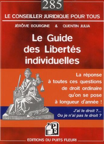 Couverture du livre « Le guide des libertés individuelles ; la réponse à toutes ces questions de droit ordinaire qu'on se pose à longueur d'année ! » de Julia Quentin et Jerome Bourgine aux éditions Puits Fleuri