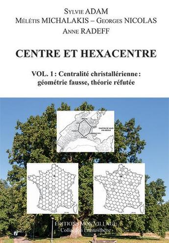 Couverture du livre « Centre et hexacentre : Centralité christallérienne: géométrie fausse, théorie réfutée » de Sylvie Adam et Mélétis Michalakis et Georges Nicolas aux éditions Mon Village