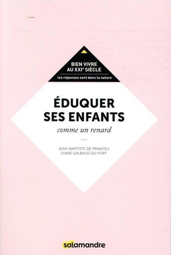 Couverture du livre « Éduquer ses enfants comme un renard » de Jean-Baptiste De Panafieu et Diane Galbaud Du Fort aux éditions Editions De La Salamandre