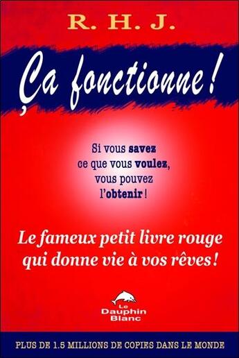 Couverture du livre « Ça fonctionne ! le fameux petit livre rouge qui donne vie à vos rêves » de R.H.J. aux éditions Dauphin Blanc