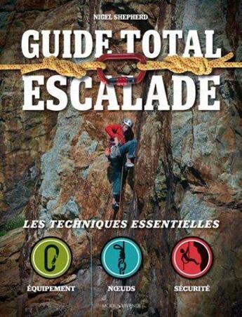 Couverture du livre « Guide total : escalade ; les techniques essentielles » de Nigel Shepherd aux éditions Modus Vivendi