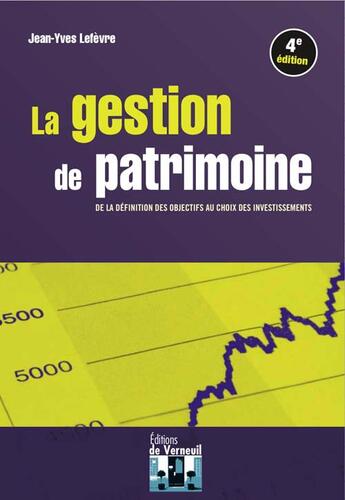 Couverture du livre « La gestion de patrimoine ; de la définition des objectifs au choix des investissements (4e édition) » de Jean-Yves Le Fevre aux éditions Editions De Verneuil