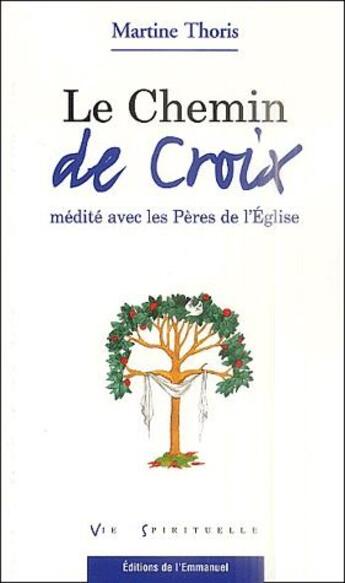 Couverture du livre « Le chemin de croix; médité avec les pères de l'Eglise » de Martine Thoris aux éditions Emmanuel