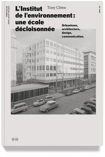 Couverture du livre « L'Institut de l'environnement, une école décloisonnée ; urbanisme, architecture, design, communication » de Tony Come aux éditions Editions B42