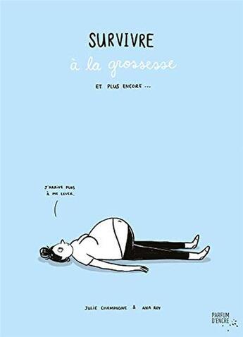 Couverture du livre « Survivre à la grossesse et plus encore... » de Julie Champagne et Ana Roy aux éditions Parfum D'encre Editions