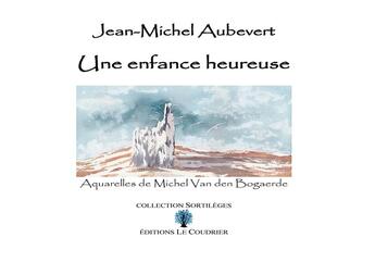 Couverture du livre « Une enfance heureuse » de Aubevert Jean-Michel aux éditions Le Coudrier