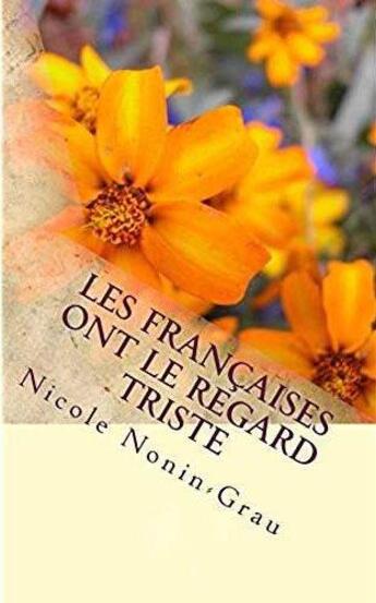 Couverture du livre « Les françaises ont le regard triste » de Nicole Nonin-Grau aux éditions 5 Sens