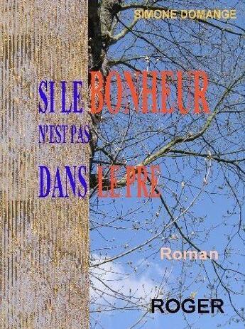 Couverture du livre « Si le bonheur n'est pas dans le pré » de Simone Domange aux éditions Roger