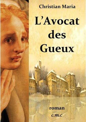 Couverture du livre « L'avocat des gueux » de Christian Maria aux éditions Christian Maria