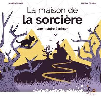 Couverture du livre « La maison de la sorcière : une histoire à mimer » de Heloise Charles et Anaelle Schmit aux éditions Les Editions 26-22