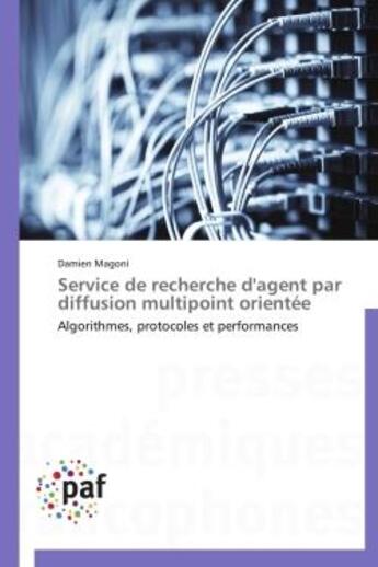 Couverture du livre « Service de recherche d'agent par diffusion multipoint orientée » de Damien Magoni aux éditions Presses Academiques Francophones