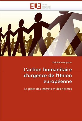 Couverture du livre « L'action humanitaire d'urgence de l'union europeenne » de Loupsans Delphine aux éditions Editions Universitaires Europeennes