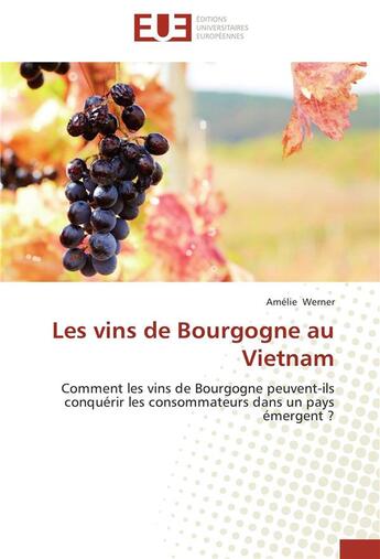 Couverture du livre « Les vins de Bourgogne au Vietnam » de Amelie Werner aux éditions Editions Universitaires Europeennes