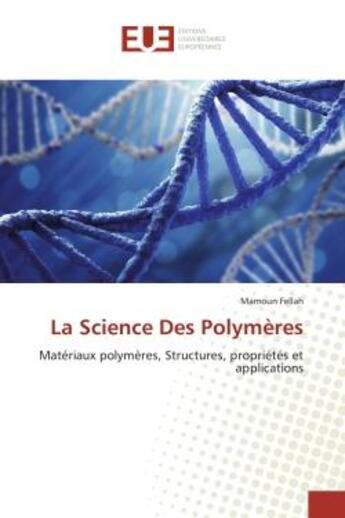 Couverture du livre « La science des polymeres - materiaux polymeres, structures, proprietes et applications » de Fellah Mamoun aux éditions Editions Universitaires Europeennes