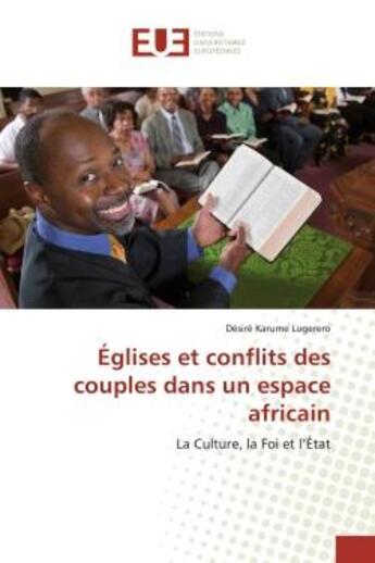 Couverture du livre « Églises et conflits des couples dans un espace africain : La Culture, la Foi et l'État » de Désiré Karume Lugerero aux éditions Editions Universitaires Europeennes