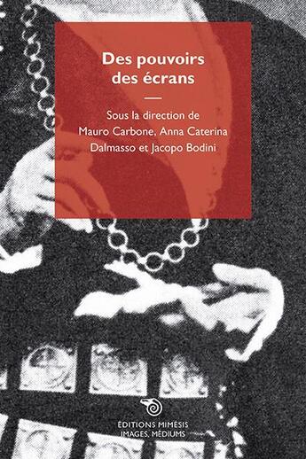 Couverture du livre « Des pouvoirs des écrans » de Mauro Carbone et Jacopo Bodini et Anna Caterina Dalmasso aux éditions Mimesis