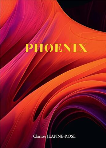 Couverture du livre « Phoenix » de Clarisse Jeanne-Rose aux éditions Bookelis