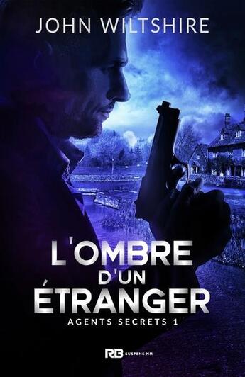 Couverture du livre « Agents secretst.1 : l'ombre d'un étranger » de John Wiltshire aux éditions Reines-beaux