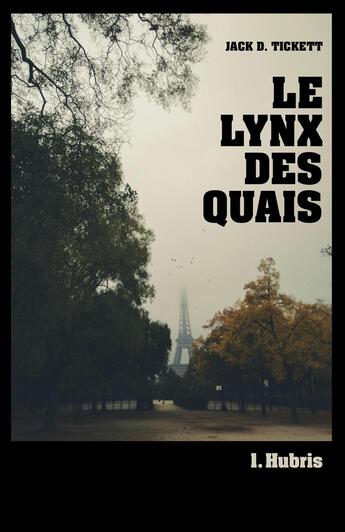 Couverture du livre « Le Lynx des Quais Tome 1 : Hubris » de Jack D. Tickett aux éditions Librinova