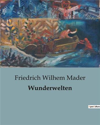 Couverture du livre « Wunderwelten » de Friedrich Wilhem Mader aux éditions Culturea