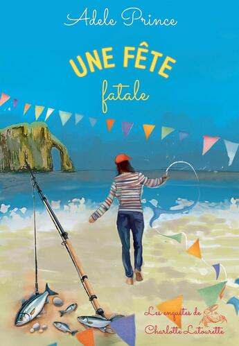 Couverture du livre « Une fête fatale : Les Enquêtes de Charlotte Latourette » de Adele Prince aux éditions Bookelis