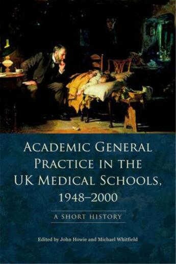 Couverture du livre « Academic General Practice in the UK Medical Schools, 1948-2000: A Shor » de John Howie aux éditions Edinburgh University Press