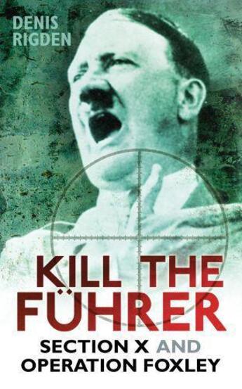 Couverture du livre « Kill the Fuhrer » de Rigden Denis aux éditions History Press Digital