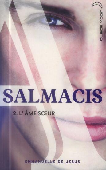 Couverture du livre « Salmacis t.2 ; l'âme soeur » de Emmanuelle De Jesus aux éditions Black Moon