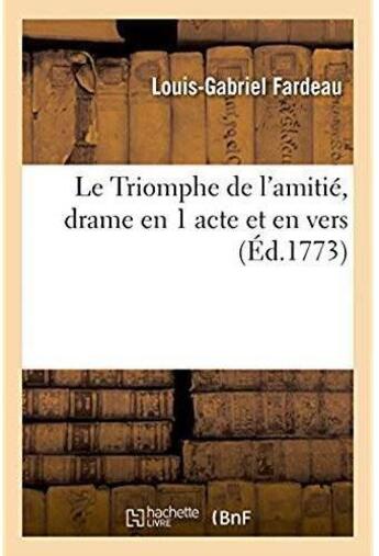 Couverture du livre « Le Triomphe de l'amitié, drame en 1 acte et en vers » de Fardeau L-G. aux éditions Hachette Bnf