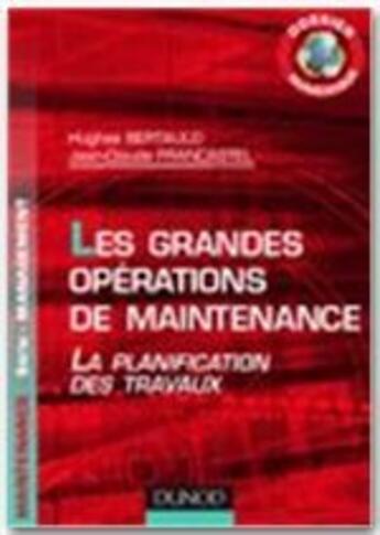 Couverture du livre « Les grandes opérations de maintenance ; la planification des travaux ; dossier numérique » de Hugues Bertauld aux éditions Dunod