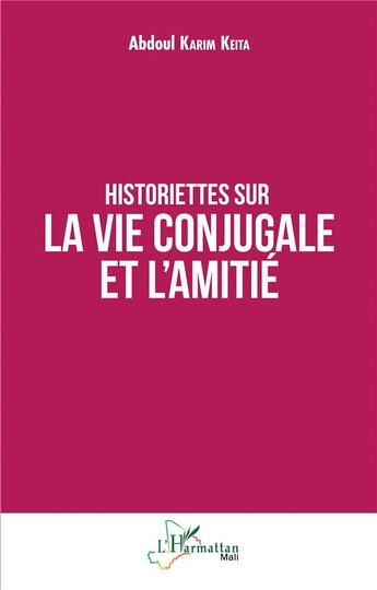 Couverture du livre « Historiettes sur la vie conjugale et l'amitié » de Karim Keita Abdoul aux éditions L'harmattan