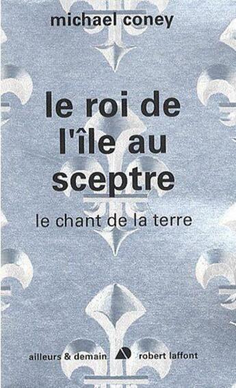 Couverture du livre « Le roi de l'île au sceptre ; le chant de la terre » de Michael Coney aux éditions Robert Laffont