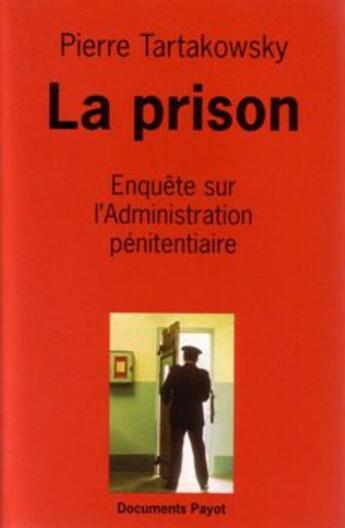 Couverture du livre « La prison ; enquête sur l'administration pénitentiaire » de Pierre Tartakowsky aux éditions Payot