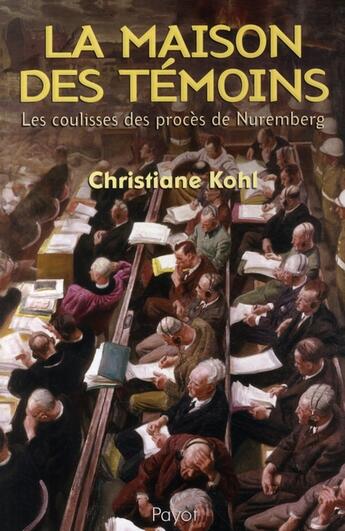 Couverture du livre « La maison des témoins ; les coulisses des procès de Nuremberg » de Kohl Christiane aux éditions Payot