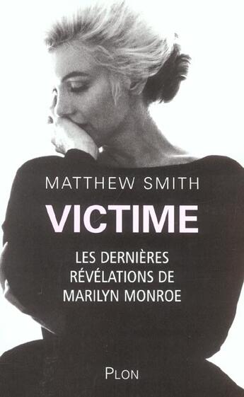Couverture du livre « Victime, Les Dernieres Revelations De Marilyn Monroe » de Matthew Smith aux éditions Plon
