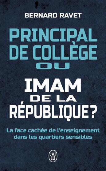 Couverture du livre « Principal de collège ou imam de la République ? la face cachée de l'enseignement dans les quartiers sensibles » de Bernard Ravet aux éditions J'ai Lu