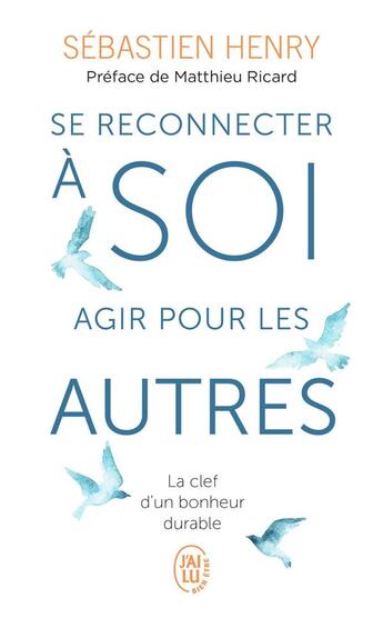 Couverture du livre « Se reconnecter à soi, agir pour les autres : La clef d'un bonheur durable » de Henry/Ricard aux éditions J'ai Lu