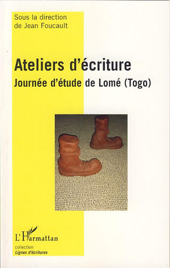 Couverture du livre « Ateliers d'écriture ; journée d'étude de Lome, Togo » de Jean Foucault aux éditions L'harmattan