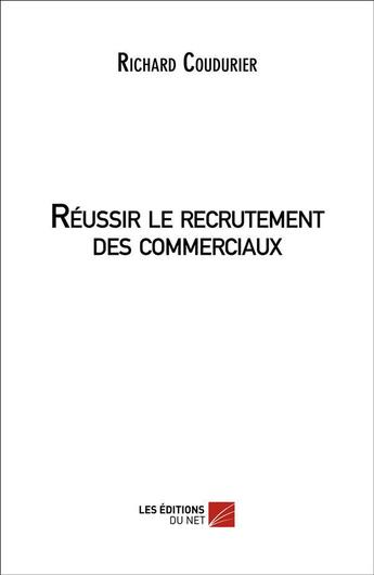 Couverture du livre « Réussir le recrutement des commerciaux » de Richard Coudurier aux éditions Editions Du Net