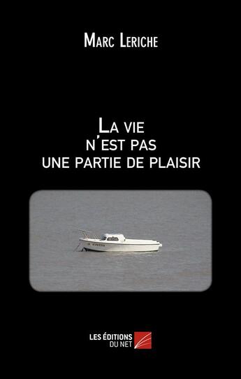 Couverture du livre « La vie n'est pas une partie de plaisir » de Marc Leriche aux éditions Editions Du Net