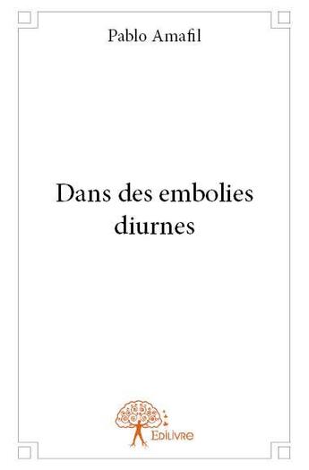 Couverture du livre « Dans des embolies diurnes » de Pablo Amafil aux éditions Edilivre