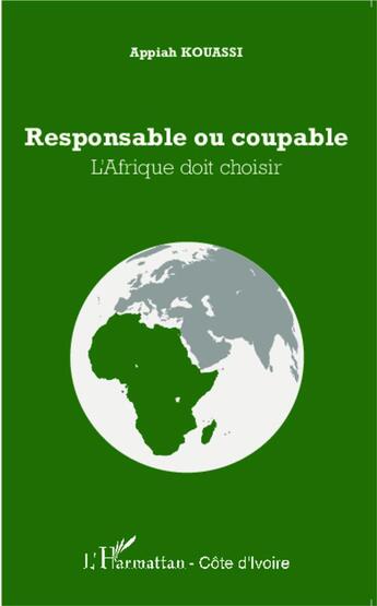 Couverture du livre « Responsable ou coupable : l'Afrique doit choisir » de Appiah Kouassi aux éditions L'harmattan