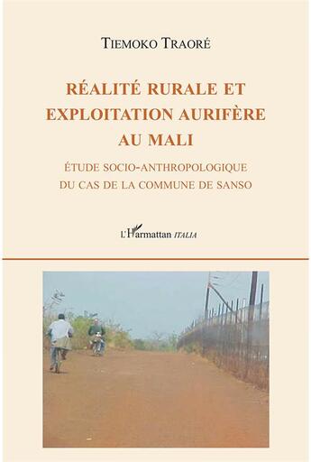 Couverture du livre « Réalité rurale et exploitation aurifère au Mali ; étude socio-anthropologique du cas de la commune de Sanso » de Tiemoko Traore aux éditions L'harmattan