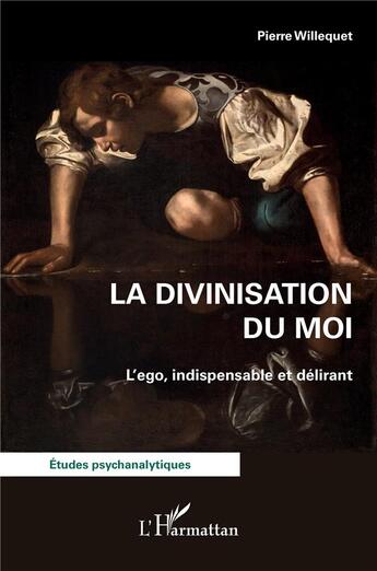 Couverture du livre « La divinisation du Moi : L'ego, indispensable et délirant » de Pierre Willequet aux éditions L'harmattan
