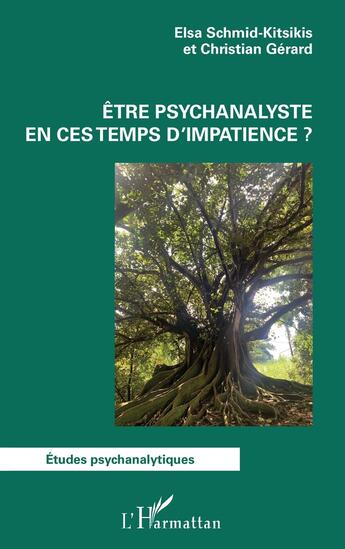 Couverture du livre « Être psychanalyste en ces temps d'impatience ? » de Christian Gerard et Elsa Schmid-Kitsikis aux éditions L'harmattan