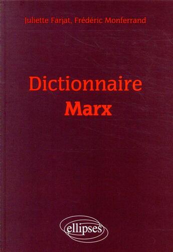 Couverture du livre « Dictionnaire Marx » de Juliette Farjat et Frederic Monferrand aux éditions Ellipses