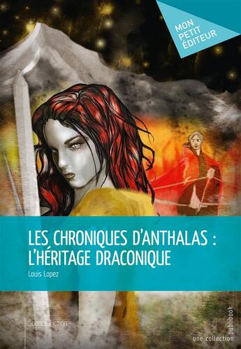 Couverture du livre « Les chroniques d'Anthalas : l'héritage draconique » de Louis Lopez aux éditions Mon Petit Editeur