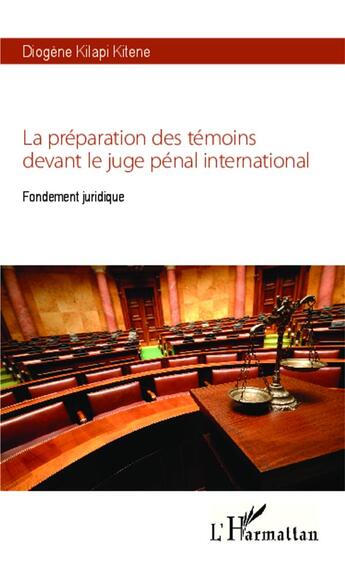 Couverture du livre « La préparation des témoins devant le juge pénal international ; fondement juridique » de Diogene Kilapi Kitene aux éditions L'harmattan