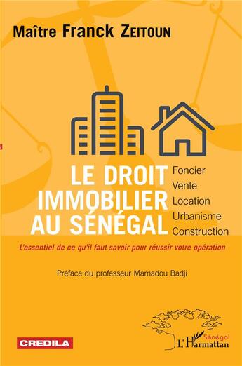 Couverture du livre « Le droit immobilier au Sénégal ; foncier, vente, location, urbanisme, construction ; l'essentiel de ce qu'il faut savoir pour réussir votre opération » de Franck Zeitoun aux éditions L'harmattan