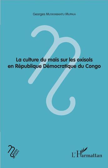 Couverture du livre « La culture du maïs sur les oxisols en République Démocratique du Congo » de Georges Muyayabantu Mupala aux éditions L'harmattan